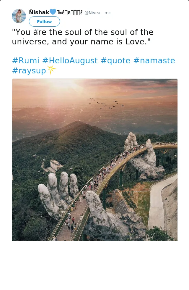 RT @Nivea__mc: "You are the soul of the soul of the universe, and your name is Love." 

#Rumi #HelloAugust #quote #namaste #raysup