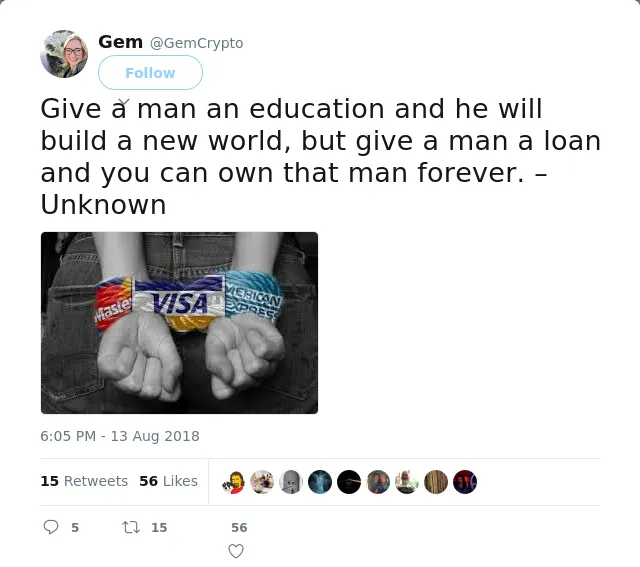RT @GemCrypto: Give a man an education and he will build a new world, but give a man a loan and you can own that man forever. – Unknown htt…