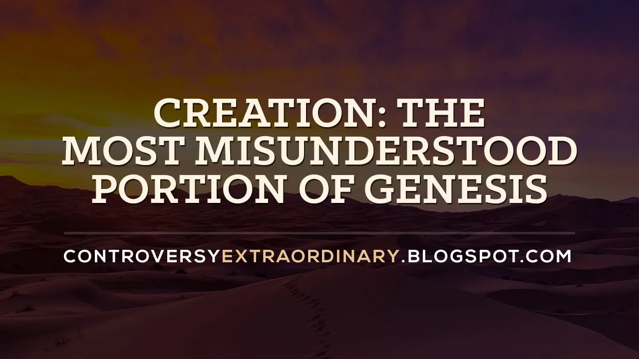 💥Creation: The Most Misunderstood Portion of Genesis. 💥