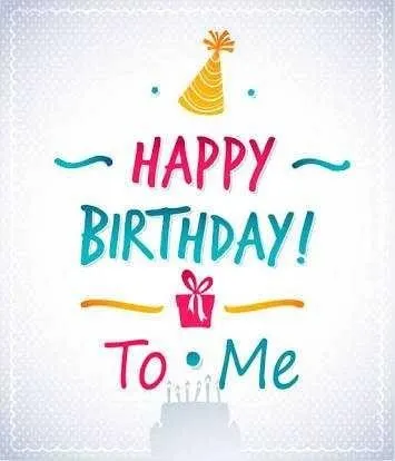 HAPPY BIRTHDAY TO ME!!!