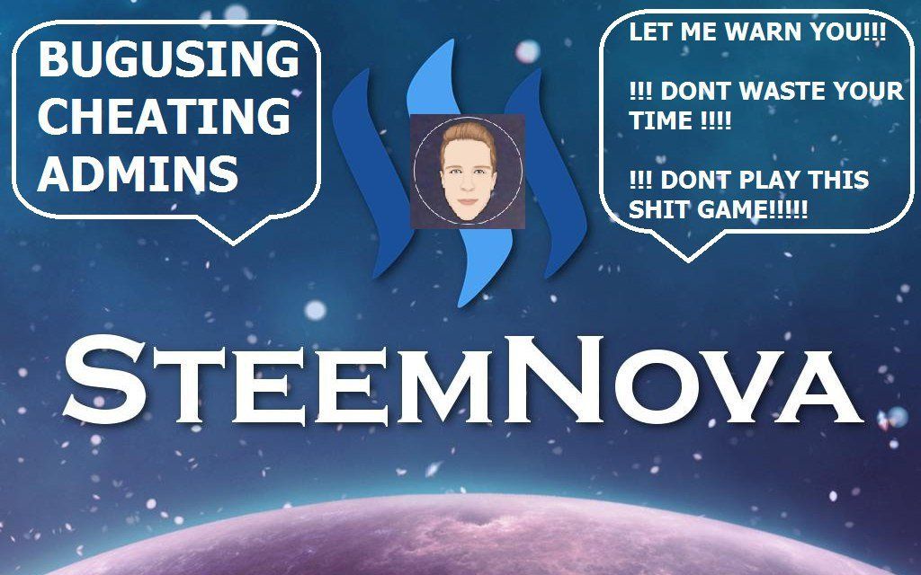 STEEMNOVA game and how long will be BUGUSING CHEATING ADMINS?