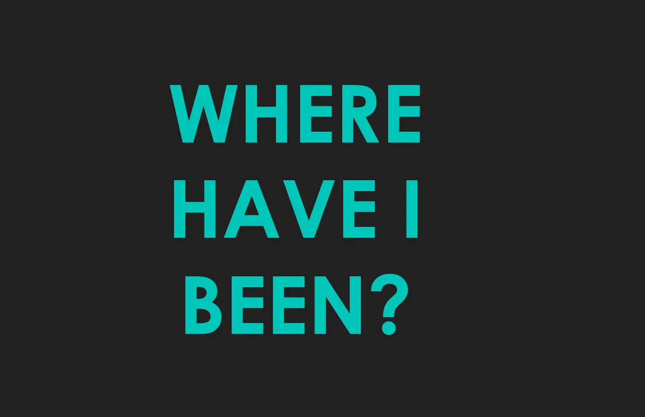 2 months away from Steemit...Where did I go? Who cares? Why am I back?