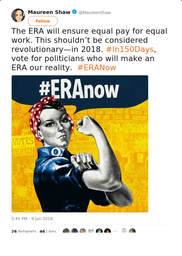 RT @MaureenShaw: The ERA will ensure equal pay for equal work. This shouldn’t be considered revolutionary—in 2018. #In150Days, vote for pol…