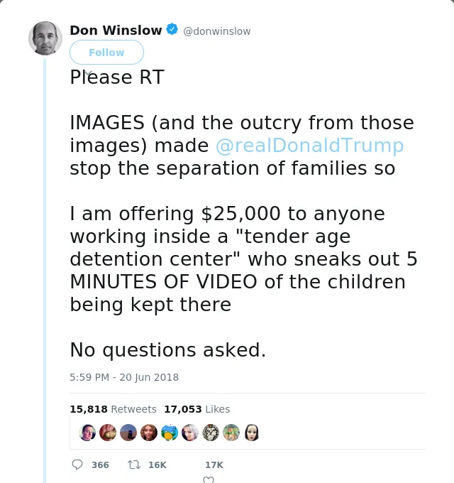 RT @donwinslow: Please RT

IMAGES (and the outcry from those images) made @realDonaldTrump stop the separation of families so

I am offerin…