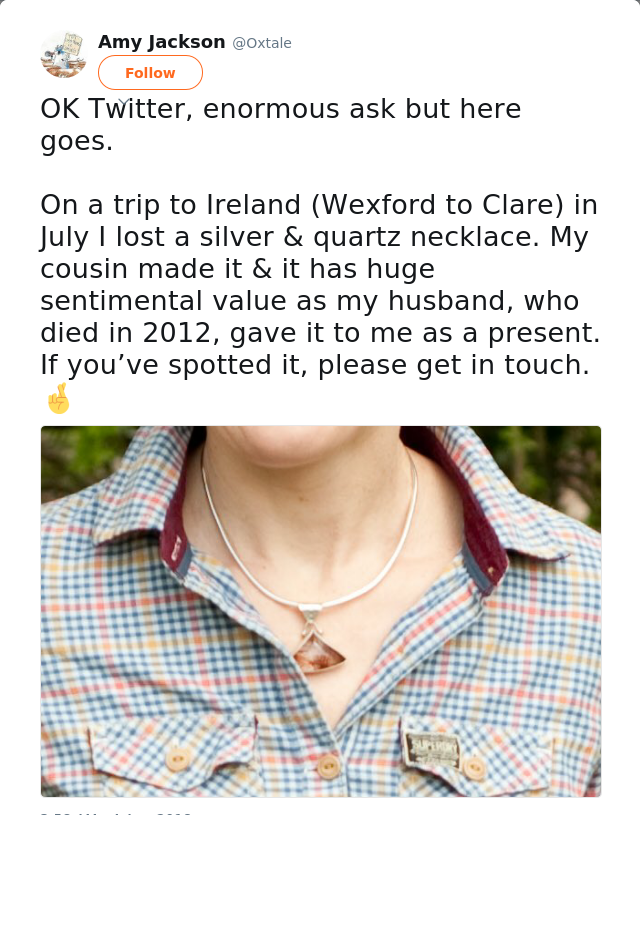 RT @Oxtale: OK Twitter, enormous ask but here goes. 

On a trip to Ireland (Wexford to Clare) in July I lost a silver &amp; quartz necklace. My…