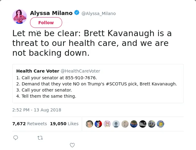 RT @Alyssa_Milano: Let me be clear: Brett Kavanaugh is a threat to our health care, and we are not backing down.