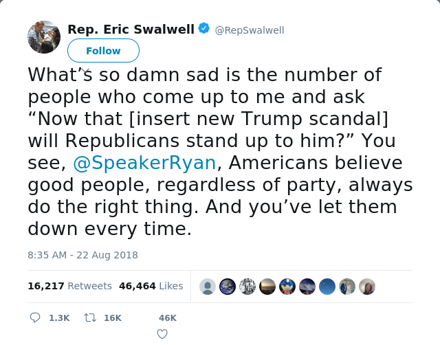 RT @RepSwalwell: What’s so damn sad is the number of people who come up to me and ask “Now that [insert new Trump scandal] will Republicans…
