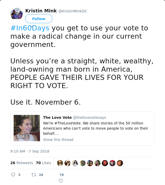 RT @KristinMinkDC: #In60Days you get to use your vote to make a radical change in our current government.

Unless you’re a straight, white,…