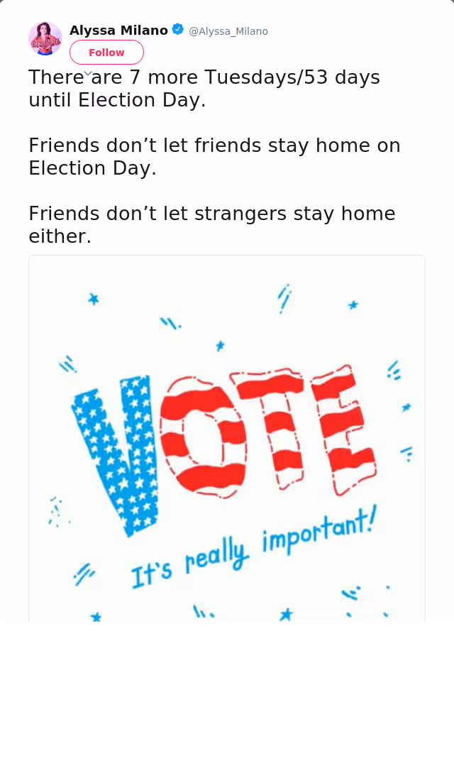 There are 7 more Tuesdays/53 days until Election Day. 

Friends don’t let friends stay home on Election Day. 

Frie…