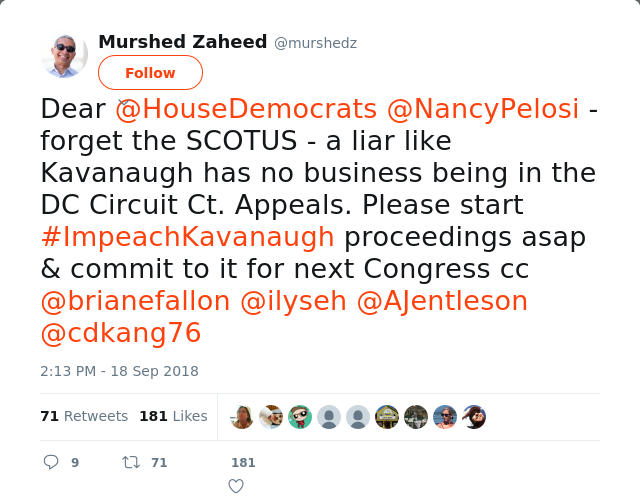 RT @murshedz: Dear @HouseDemocrats @NancyPelosi - forget the SCOTUS - a liar like Kavanaugh has no business being in the DC Circuit Ct. App…