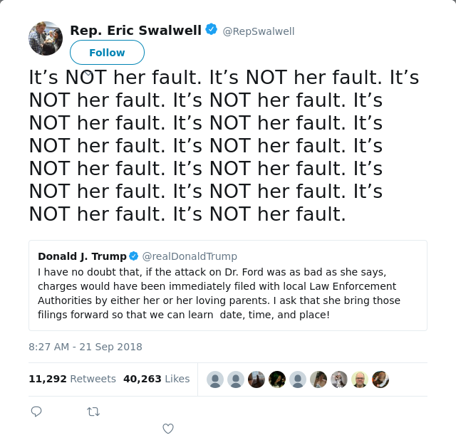 RT @RepSwalwell: It’s NOT her fault. It’s NOT her fault. It’s NOT her fault. It’s NOT her fault. It’s NOT her fault. It’s NOT her fault. It…