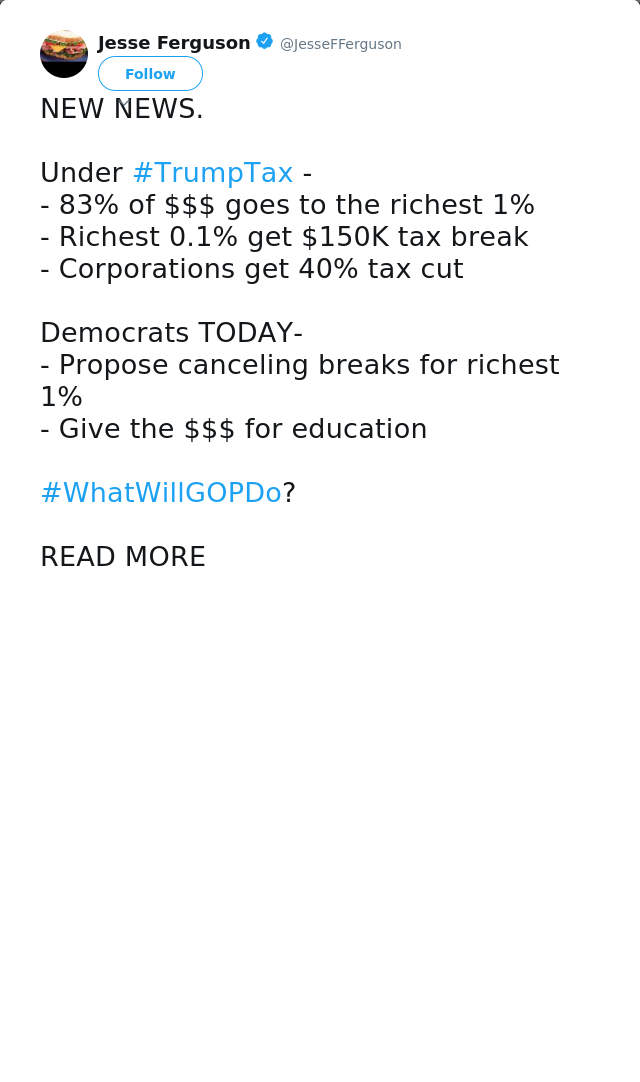 RT @JesseFFerguson: NEW NEWS. 

Under #TrumpTax -
- 83% of $$$ goes to the richest 1%
- Richest 0.1% get $150K tax break
- Corporations get…