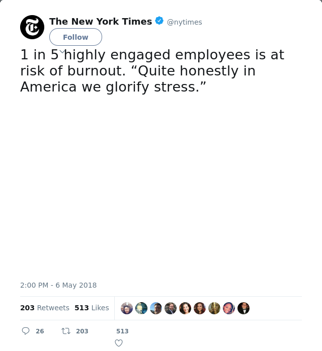 RT @nytimes: 1 in 5 highly engaged employees is at risk of burnout. “Quite honestly in America we glorify stress.”