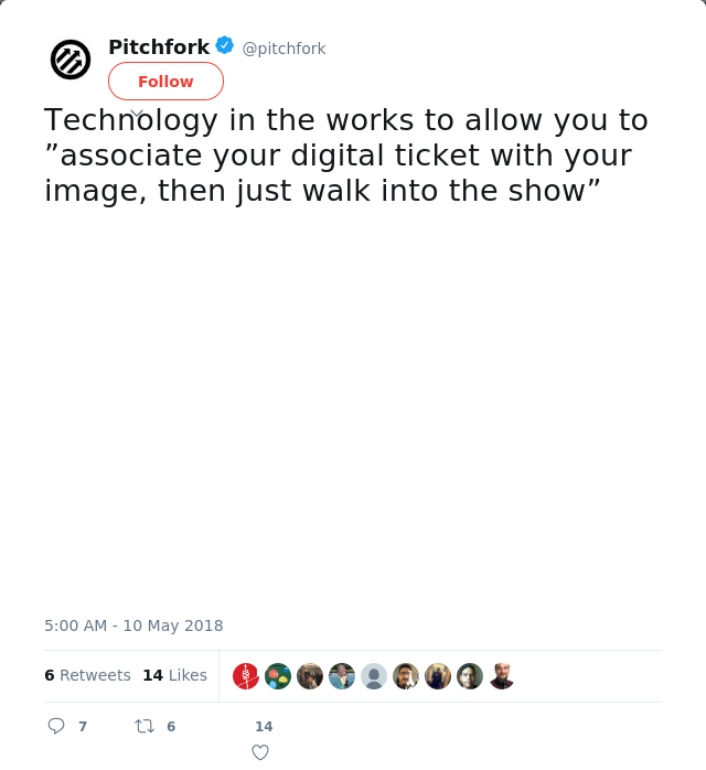 RT @pitchfork: Technology in the works to allow you to ”associate your digital ticket with your image, then just walk into the show”