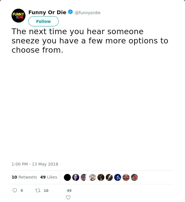 RT @funnyordie: The next time you hear someone sneeze you have a few more options to choose from.