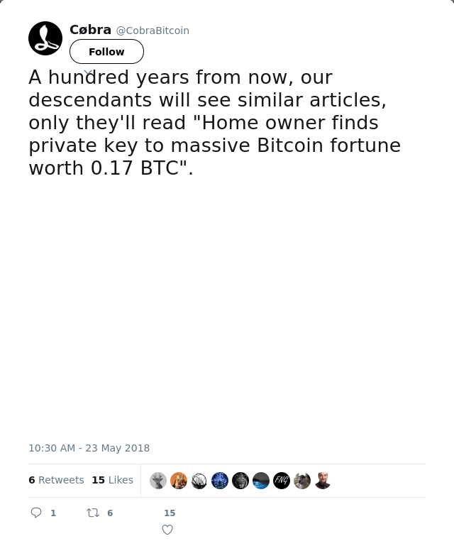 RT @CobraBitcoin: A hundred years from now, our descendants will see similar articles, only they'll read "Home owner finds private key to m…