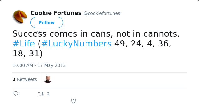 RT @cookiefortunes: Success comes in cans, not in cannots. #Life (#LuckyNumbers 49, 24, 4, 36, 18, 31)