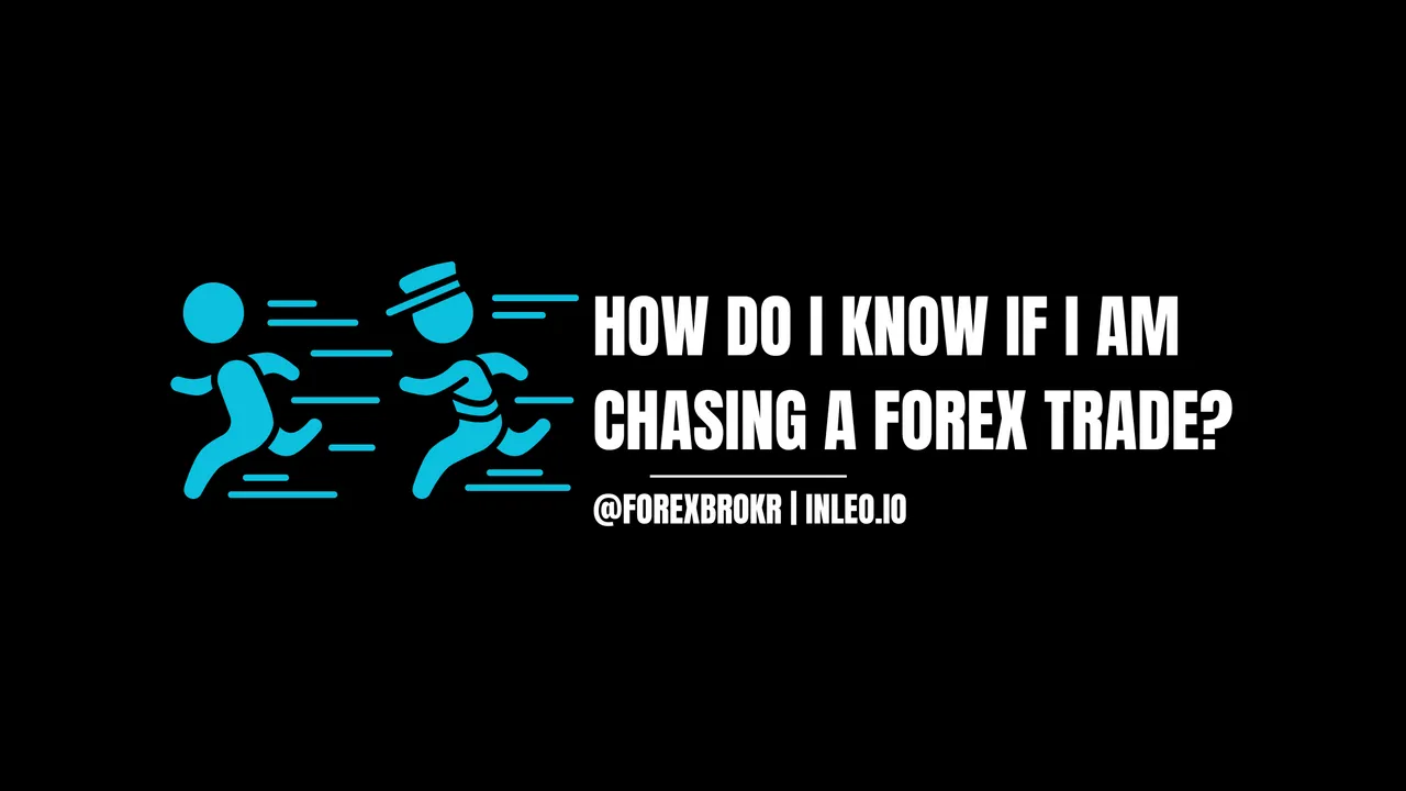 How do I know if I am chasing a forex trade?