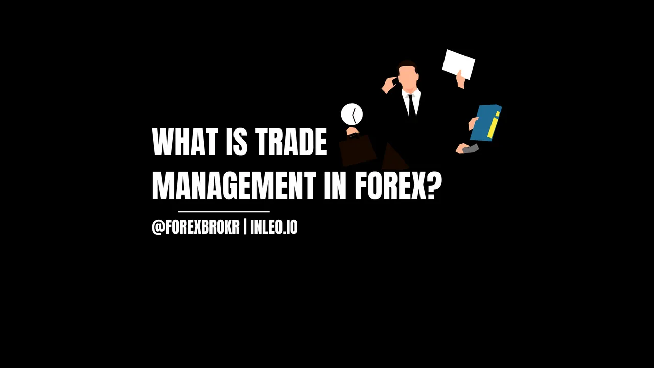 What is trade management in forex?