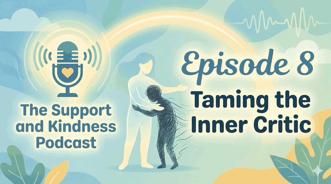 The Support and Kindness Podcast Episode 8