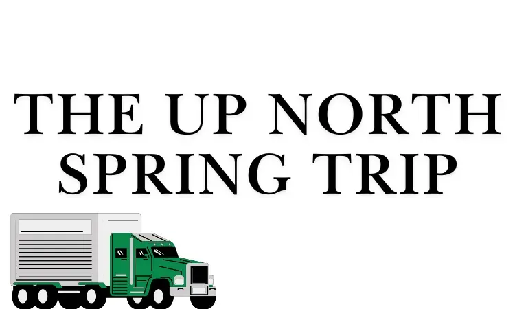 The Up North Spring Trip