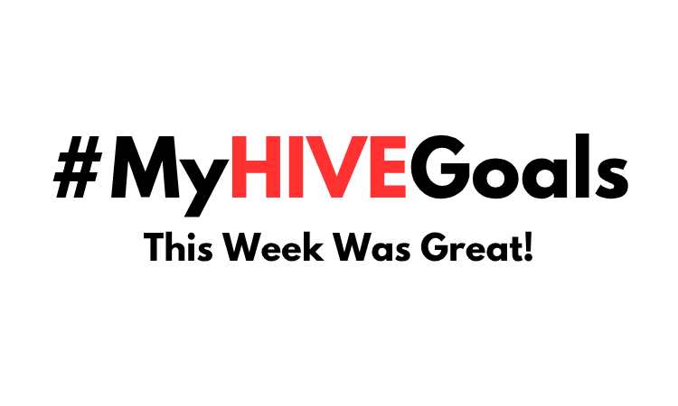 #MyHiveGoals - This Week Was Great!