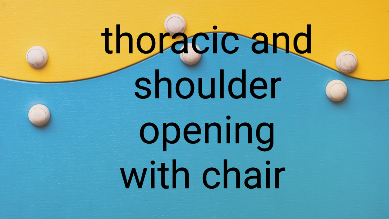 Shoulder and thoracic opening with chair