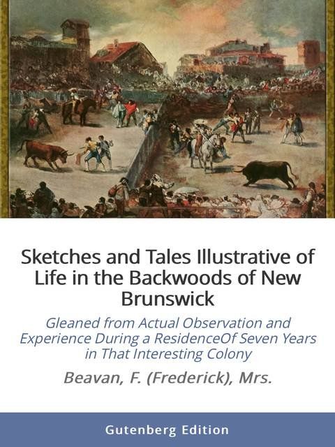 Sketches and Tales Illustrative of Life in the Backwoods of New Brunswick