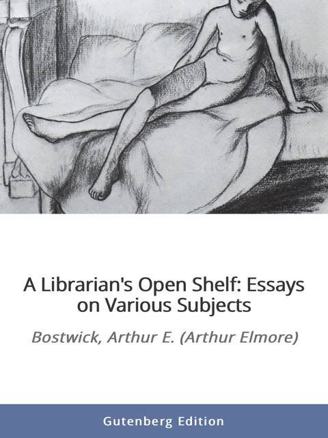 A Librarian's Open Shelf: Essays on Various Subjects
