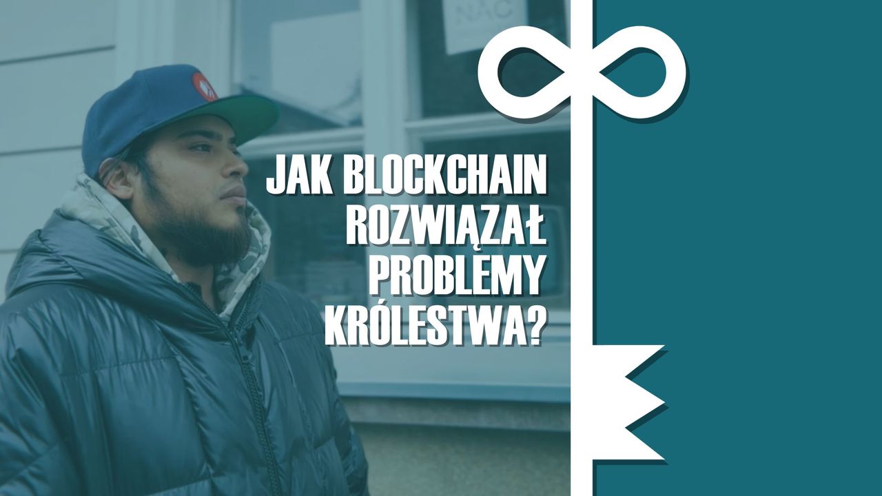 WYDARZENIE. Jak blockchain rozwiązał problemy Królestwa?